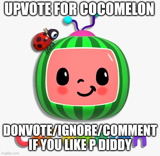 cocomelon logo | UPVOTE FOR COCOMELON; DONVOTE/IGNORE/COMMENT IF YOU LIKE P DIDDY | image tagged in cocomelon logo | made w/ Imgflip meme maker