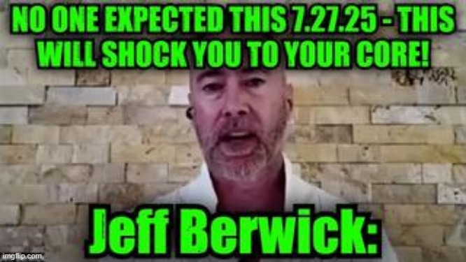 Jeff Berwick: No One Expected This 7.27.25 - This Will Shock You To Your Core! (Video) 