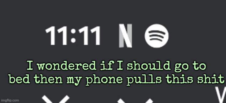I wondered if I should go to bed then my phone pulls this shit | made w/ Imgflip meme maker