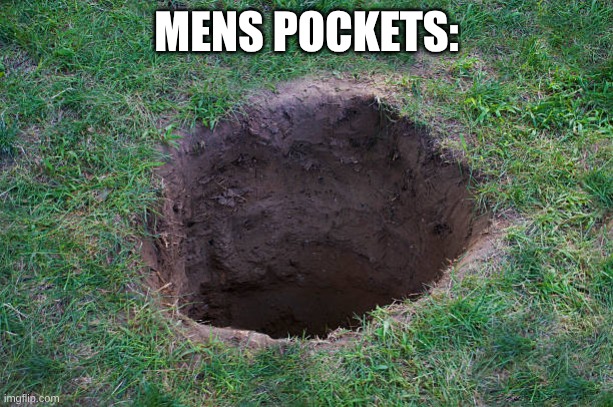 Deep Dirt Hole In Ground Or Lawn Stock Photo - Download Image No | MENS POCKETS: | image tagged in deep dirt hole in ground or lawn stock photo - download image no | made w/ Imgflip meme maker