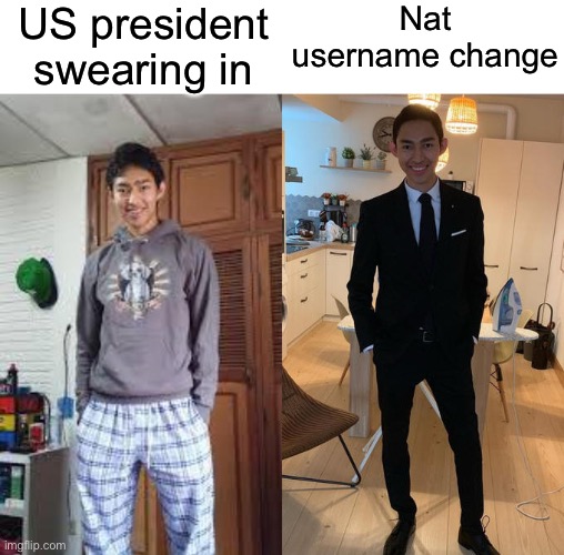 Get your priorities straight | US president swearing in Nat username change | image tagged in fernanfloo dresses up | made w/ Imgflip meme maker