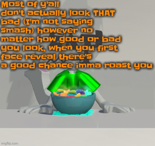 Are these gummy worms? (don't ask why the render is so crisp) | Most of y'all don't actually look THAT bad (I'm not saying smash) however no matter how good or bad you look, when you first face reveal there's a good chance imma roast you | image tagged in are these gummy worms don't ask why the render is so crisp | made w/ Imgflip meme maker