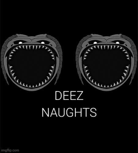 Deez Naughts | image tagged in gifs,deez naughts,deez,naught | made w/ Imgflip images-to-gif maker