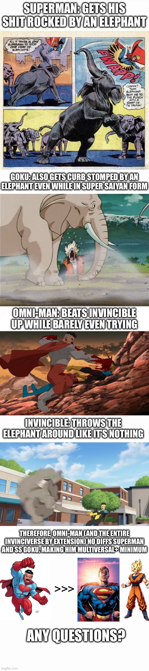 THEREFORE, OMNI-MAN (AND THE ENTIRE INVINCIVERSE BY EXTENSION) NO DIFFS SUPERMAN AND SS GOKU, MAKING HIM MULTIVERSAL+ MINIMUM; >>>; ANY QUESTIONS? | made w/ Imgflip meme maker