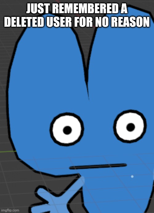 I hate him lowkey | JUST REMEMBERED A DELETED USER FOR NO REASON | image tagged in four gives you the death stare | made w/ Imgflip meme maker