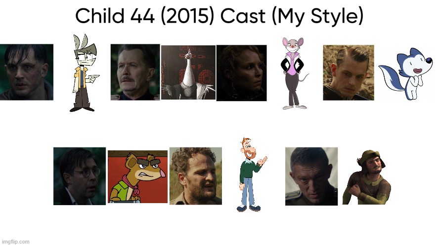 Child 44 (2015) Cast (My Style) | image tagged in child 44 2015 cast my style,meme,memes,spoof cast,child 44,characters | made w/ Imgflip meme maker
