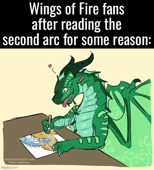 Turtle, we get the side hustle, but come on buddy thats not how it ended | Wings of Fire fans after reading the second arc for some reason: | made w/ Imgflip meme maker