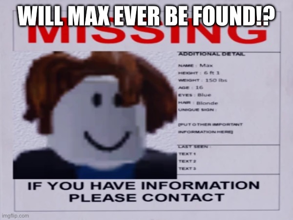 WILL MAX EVER BE FOUND!? | made w/ Imgflip meme maker