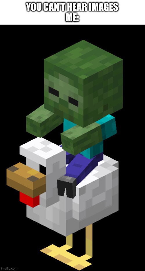 I can hear it from here really | YOU CAN’T HEAR IMAGES
ME: | image tagged in chicken jockey,minecraft,minecraft memes,i am steve | made w/ Imgflip meme maker