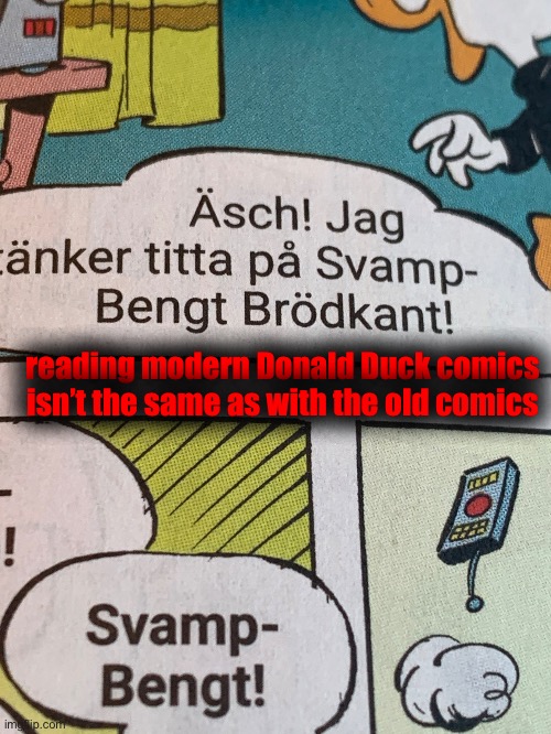 In this specific one on the image, they reference SpongeBob | reading modern Donald Duck comics isn’t the same as with the old comics | made w/ Imgflip meme maker