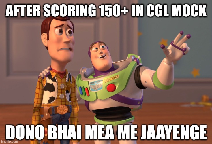 Ssc aspirant | AFTER SCORING 150+ IN CGL MOCK; DONO BHAI MEA ME JAAYENGE | image tagged in memes,x x everywhere | made w/ Imgflip meme maker