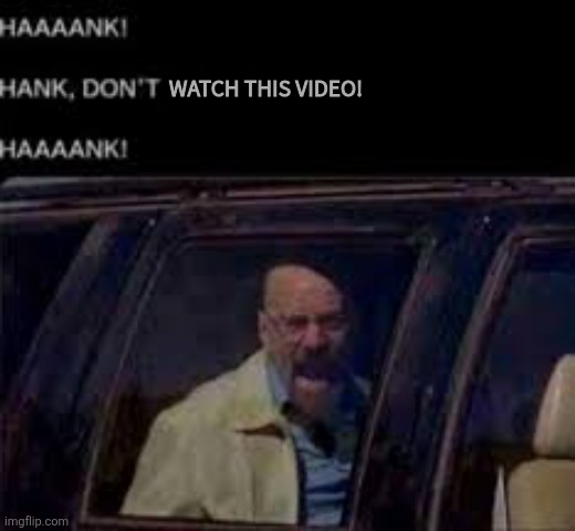 HANK DON'T ABBREVIATE CYBERPUNK HANK | WATCH THIS VIDEO! | image tagged in hank don't abbreviate cyberpunk hank | made w/ Imgflip meme maker