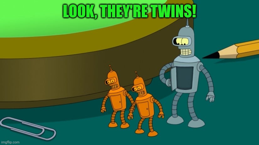 LOOK, THEY'RE TWINS! | made w/ Imgflip meme maker