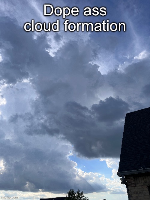 Dope ass cloud formation | made w/ Imgflip meme maker