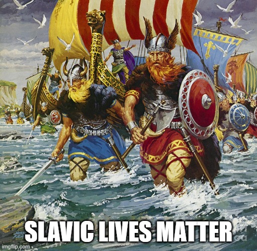 Slavic Viking Warriors | SLAVIC LIVES MATTER | image tagged in slavic viking warriors,slavic lives matter,black lives matter | made w/ Imgflip meme maker