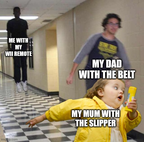 floating boy chasing running boy | ME WITH MY WII REMOTE MY DAD WITH THE BELT MY MUM WITH THE SLIPPER | image tagged in floating boy chasing running boy | made w/ Imgflip meme maker