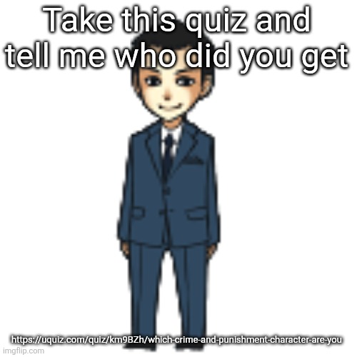 Moriarty but a shimeji | Take this quiz and tell me who did you get; https://uquiz.com/quiz/km9BZh/which-crime-and-punishment-character-are-you | image tagged in moriarty but a shimeji | made w/ Imgflip meme maker