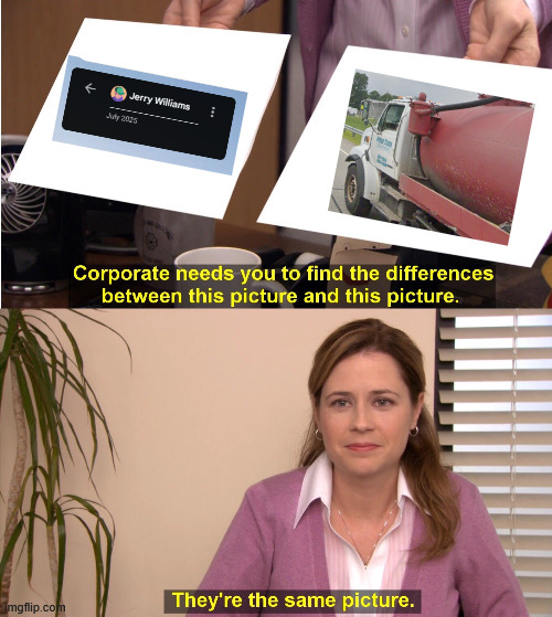 corporate needs you to find the difference between this picture and this picture | image tagged in memes,they're the same picture,irt,internet roadtrip,jerry williams,jerry the truck | made w/ Imgflip meme maker