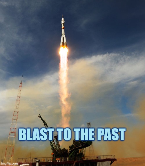 Blast to the past - Memories | BLAST TO THE PAST | image tagged in rocketship,memories | made w/ Imgflip meme maker