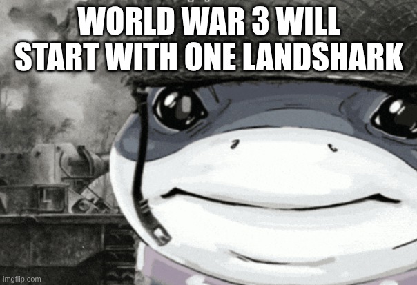 world war 3 | WORLD WAR 3 WILL START WITH ONE LANDSHARK | image tagged in marvel | made w/ Imgflip meme maker