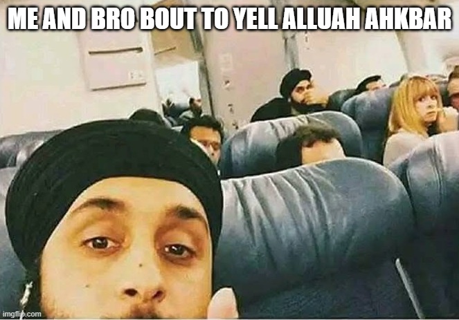 God is Good | ME AND BRO BOUT TO YELL ALLUAH AHKBAR | image tagged in dark humor | made w/ Imgflip meme maker