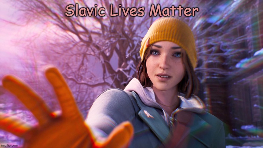 Slavic Max Caulfield | Slavic Lives Matter | image tagged in slavic max caulfield,slavic lives matter,slm | made w/ Imgflip meme maker