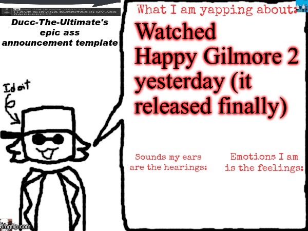 Can confirm it’s peak | Watched Happy Gilmore 2 yesterday (it released finally) | image tagged in ducc-the-ultimate's epic ass announcement template | made w/ Imgflip meme maker