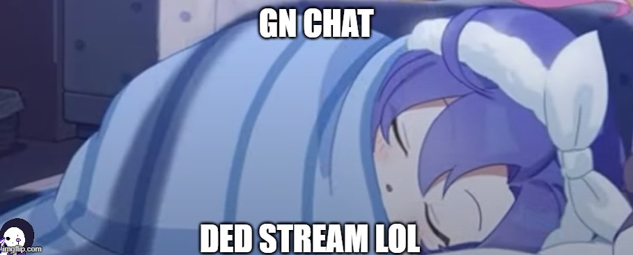 Yuuka Sleeping | GN CHAT; DED STREAM LOL | image tagged in yuuka sleeping | made w/ Imgflip meme maker