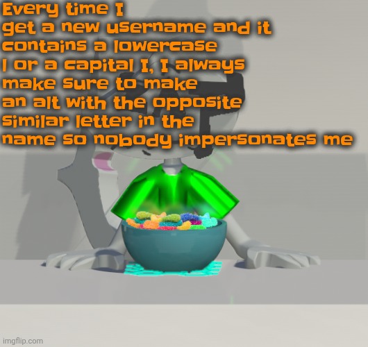 Are these gummy worms? (don't ask why the render is so crisp) | Every time I get a new username and it contains a lowercase l or a capital I, I always make sure to make an alt with the opposite similar letter in the name so nobody impersonates me | image tagged in are these gummy worms don't ask why the render is so crisp | made w/ Imgflip meme maker