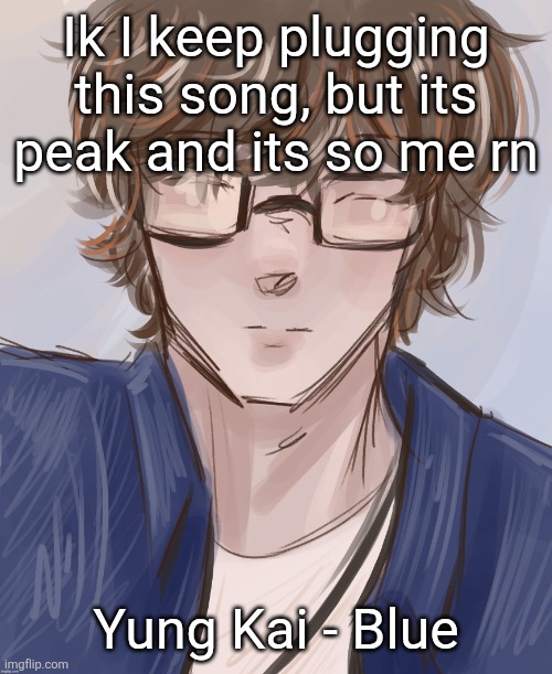 Dank (tysm disco) | Ik I keep plugging this song, but its peak and its so me rn; Yung Kai - Blue | image tagged in dank tysm disco | made w/ Imgflip meme maker