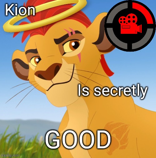 Kion is secretly good | image tagged in kion is secretly good | made w/ Imgflip meme maker