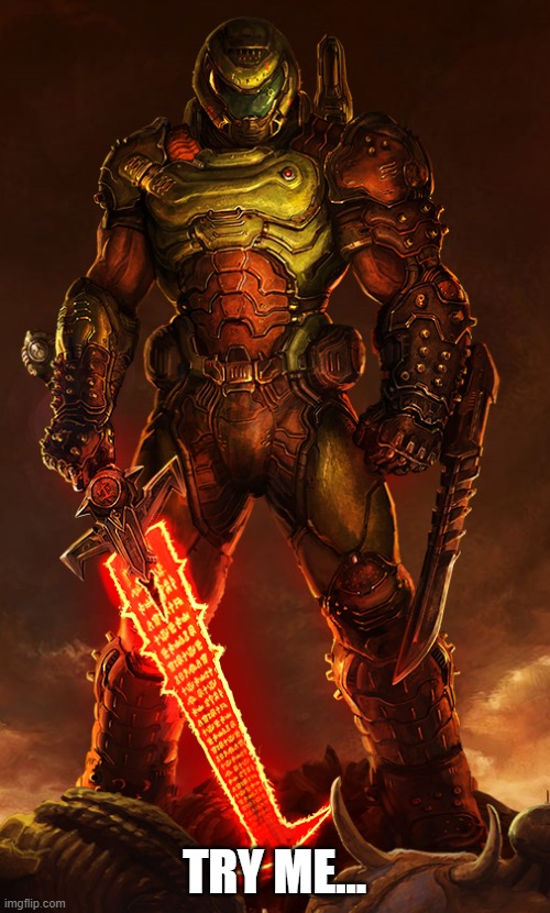 TRY ME... | image tagged in doomguy | made w/ Imgflip meme maker