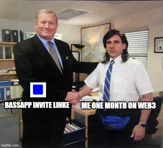 invite link | BASSAPP INVITE LINKE; ME ONE MONTH ON WEB3 | image tagged in memes | made w/ Imgflip meme maker