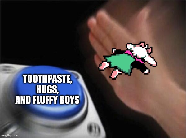 [[Poop]]post 3 | TOOTHPASTE, HUGS, AND FLUFFY BOYS | image tagged in memes,blank nut button,ralsei,deltarune | made w/ Imgflip meme maker