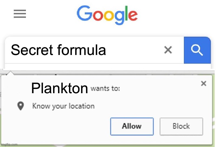 Plankton going to steal the formula again | Secret formula; Plankton | image tagged in wants to know your location,plankton,spongebob | made w/ Imgflip meme maker