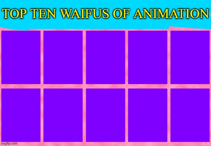Top ten waifus of animation Blank Meme Template
