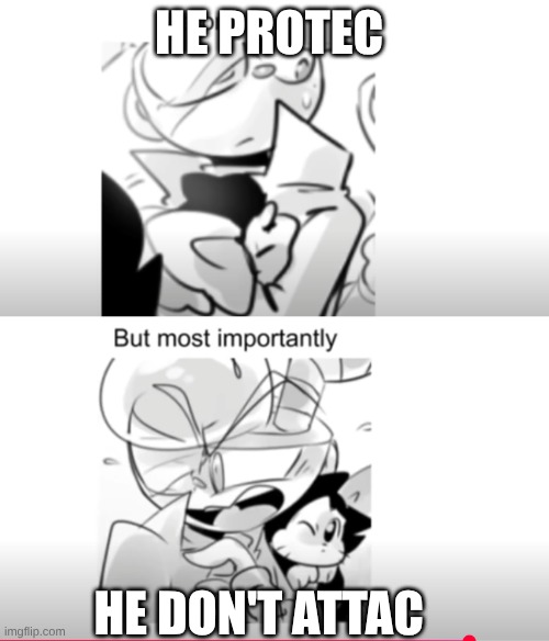 meme is from @VoAdam on YT BTW! | HE PROTEC; HE DON'T ATTAC | image tagged in funny,cuphead,cute,art,silly | made w/ Imgflip meme maker