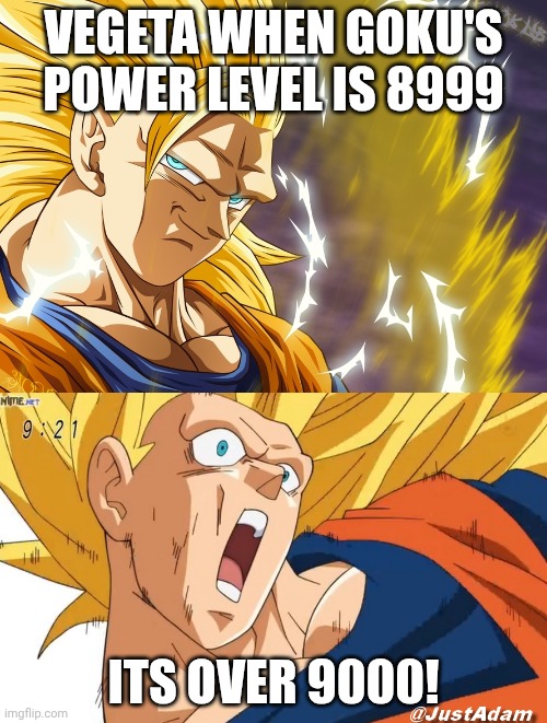 9000 | VEGETA WHEN GOKU'S POWER LEVEL IS 8999; ITS OVER 9000! | image tagged in dragon ball super | made w/ Imgflip meme maker