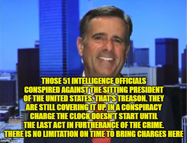 Notice the smile | THOSE 51 INTELLIGENCE OFFICIALS CONSPIRED AGAINST THE SITTING PRESIDENT OF THE UNITED STATES. THAT'S TREASON. THEY ARE STILL COVERING IT UP. IN A CONSPIRACY CHARGE THE CLOCK DOESN'T START UNTIL THE LAST ACT IN FURTHERANCE OF THE CRIME. THERE IS NO LIMITATION ON TIME TO BRING CHARGES HERE | image tagged in hillary clinton,fbi,cia,intelligence,maga,trump | made w/ Imgflip meme maker