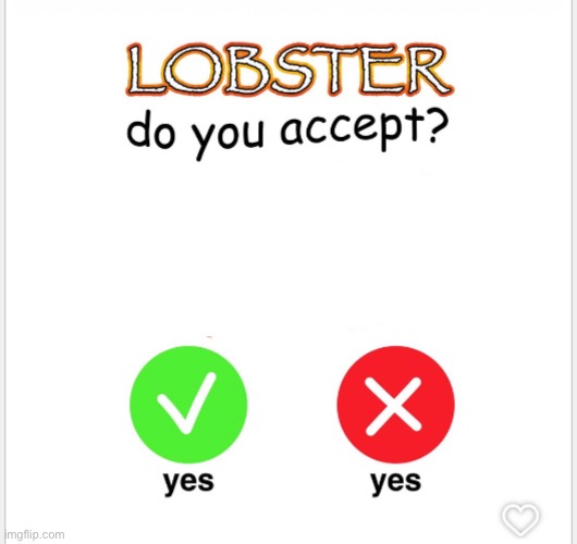Lobster do you accept ? | image tagged in memes,funny,lobster,acceptance | made w/ Imgflip meme maker
