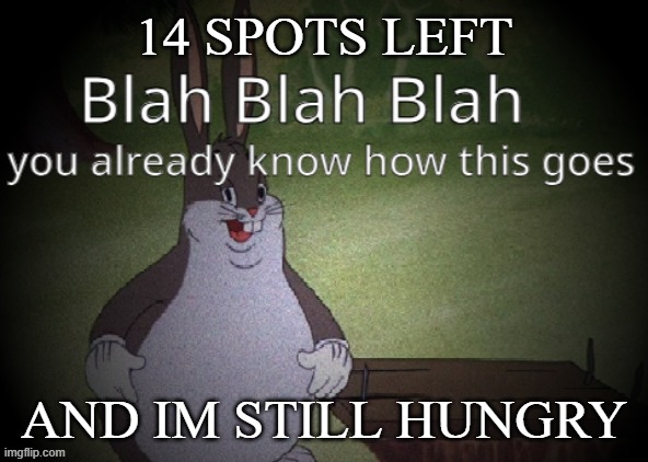 Wholesome 100 | 14 SPOTS LEFT; AND IM STILL HUNGRY | image tagged in wholesome 100 | made w/ Imgflip meme maker
