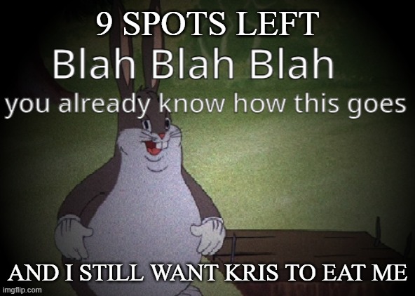 Wholesome 100 | 9 SPOTS LEFT; AND I STILL WANT KRIS TO EAT ME | image tagged in wholesome 100 | made w/ Imgflip meme maker