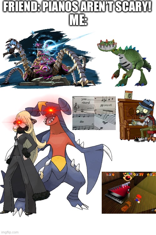 FRIEND: PIANOS AREN’T SCARY! ME: | made w/ Imgflip meme maker