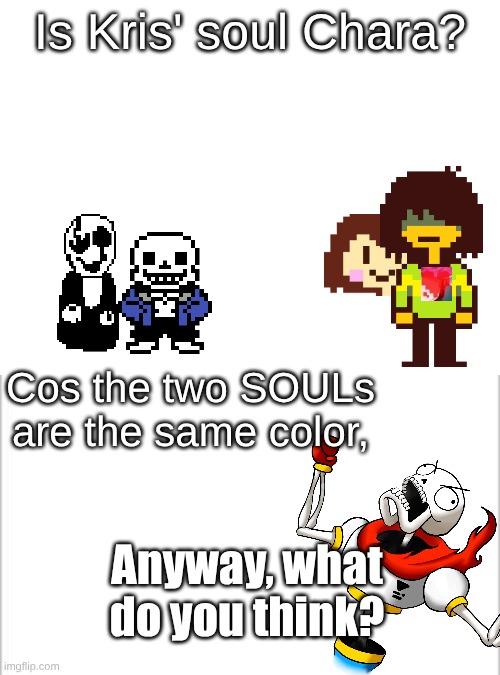 But is Kris' soul Chara's? | Is Kris' soul Chara? Cos the two SOULs are the same color, Anyway, what do you think? | image tagged in white background | made w/ Imgflip meme maker