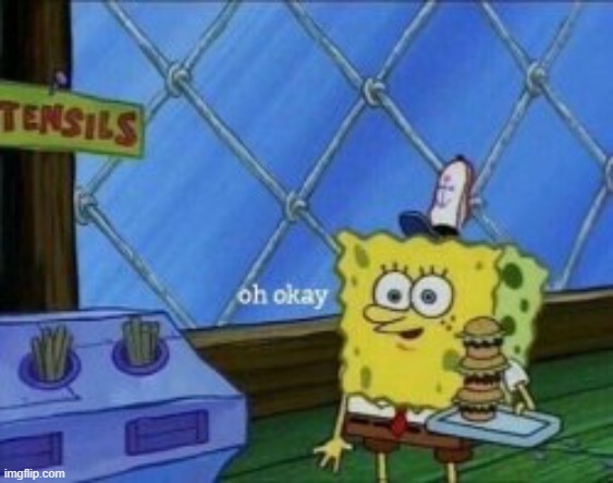spongebob oh ok | image tagged in spongebob oh ok | made w/ Imgflip meme maker