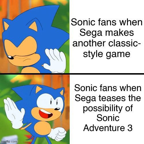"It's not nostalgia pandering if it's pandering to MY nostalgia" | Sonic fans when
Sega makes
another classic-
style game; Sonic fans when
Sega teases the
possibility of
Sonic
Adventure 3 | image tagged in sonic drake | made w/ Imgflip meme maker
