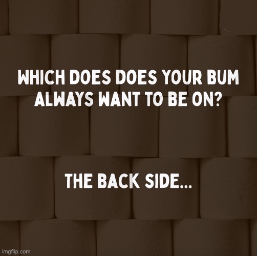Your Bum | image tagged in bum,butt,bad joke,funny meme,potty humor,bathroom humor | made w/ Imgflip meme maker