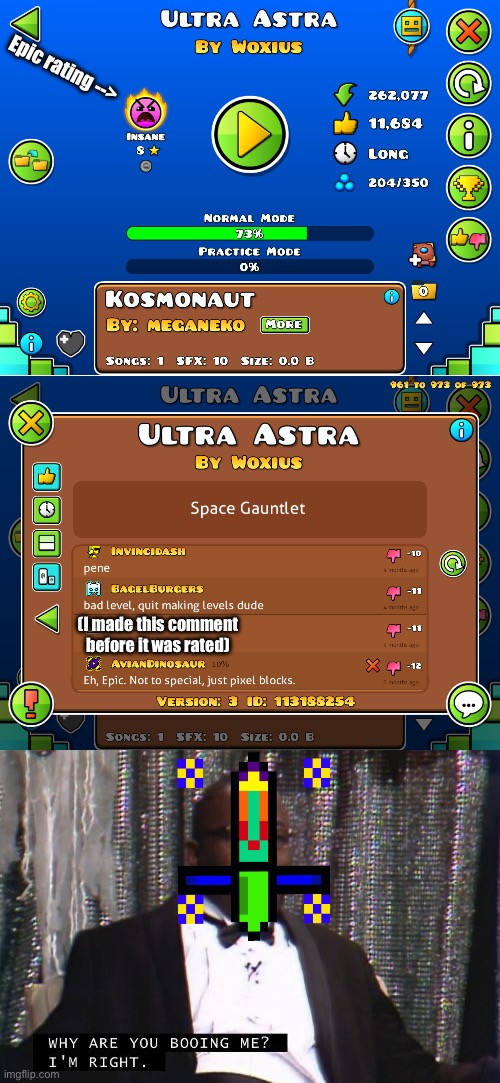 Epic rating -->; (I made this comment before it was rated) | image tagged in geometry dash,why are you booing me i'm right | made w/ Imgflip meme maker