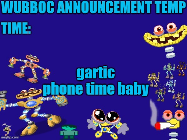 (i suck at drawing btw) | gartic phone time baby | image tagged in wubboc announcement temp | made w/ Imgflip meme maker