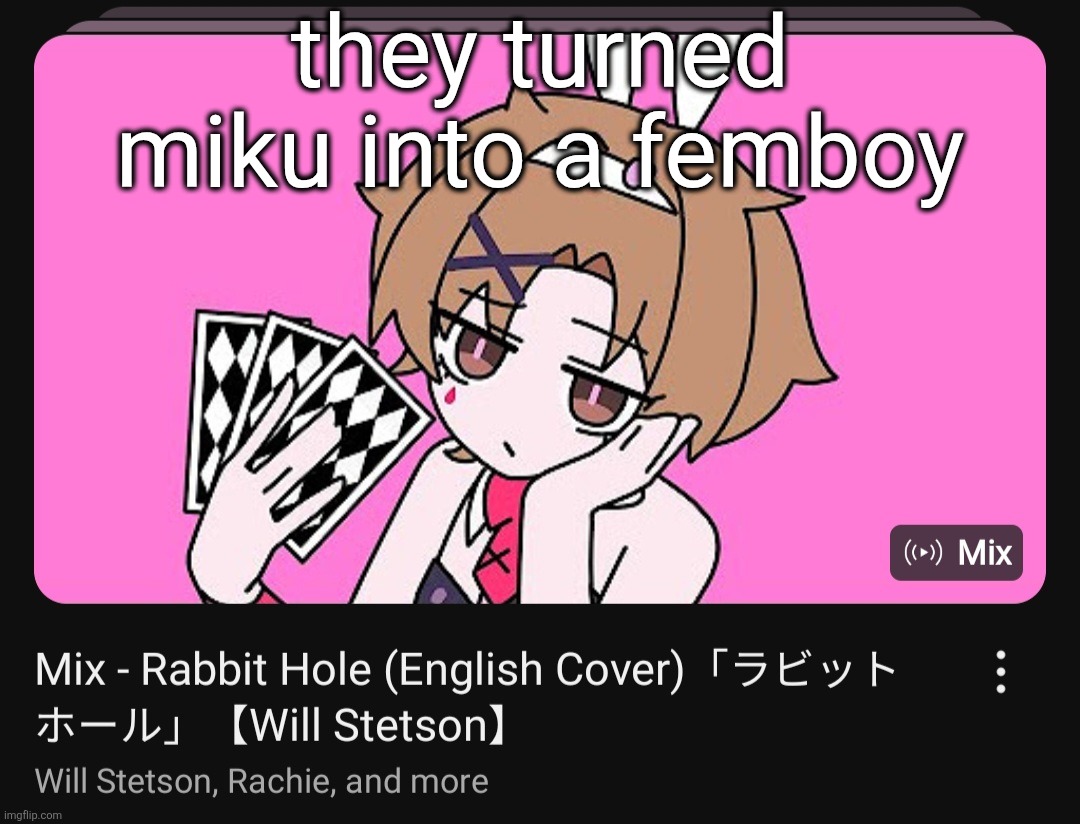 there was no reason for this to be made there's already an English cover but this is really funny | they turned miku into a femboy | made w/ Imgflip meme maker